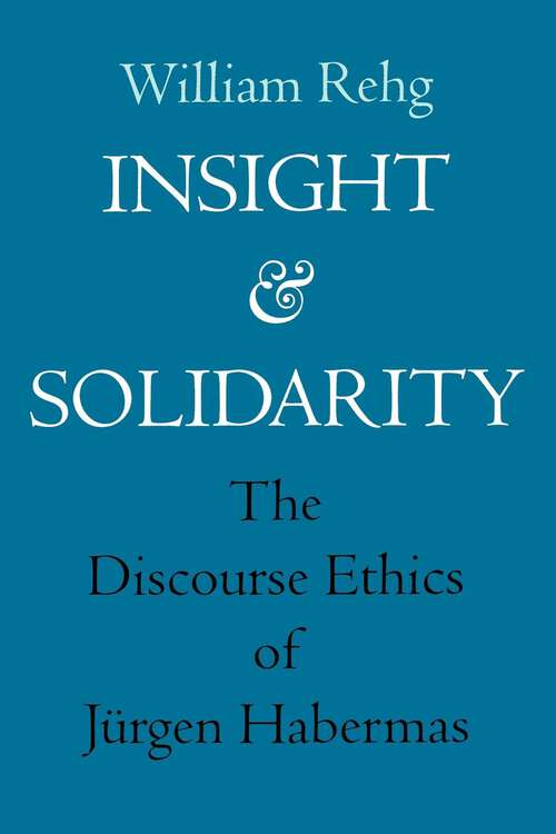 Book cover of Insight and Solidarity: The Discourse Ethics of Jürgen Habermas (Philosophy, Social Theory, and the Rule of Law #1)