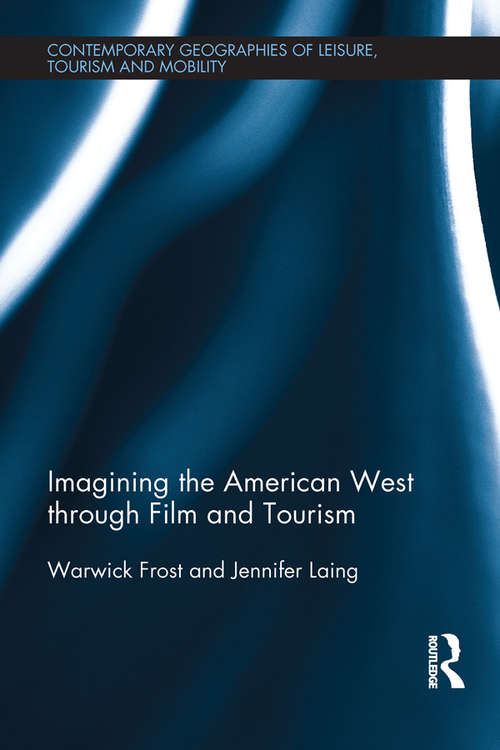 Book cover of Imagining the American West through Film and Tourism (Contemporary Geographies of Leisure, Tourism and Mobility)