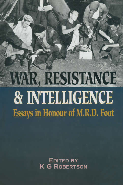 Book cover of War Resistance & Intelligence: Essays in Honour of M.R.D. Foot (Military History Ser.)