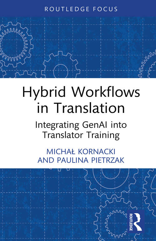 Book cover of Hybrid Workflows in Translation: Integrating GenAI into Translator Training (Routledge Focus on Translation and Interpreting Studies)