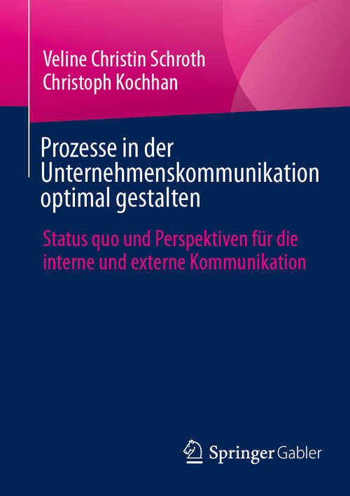 Book cover of Prozesse in der Unternehmenskommunikation optimal gestalten: Status quo und Perspektiven für die interne und externe Kommunikation