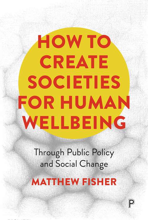 Book cover of How To Create Societies for Human Wellbeing: Through Public Policy and Social Change (First Edition)