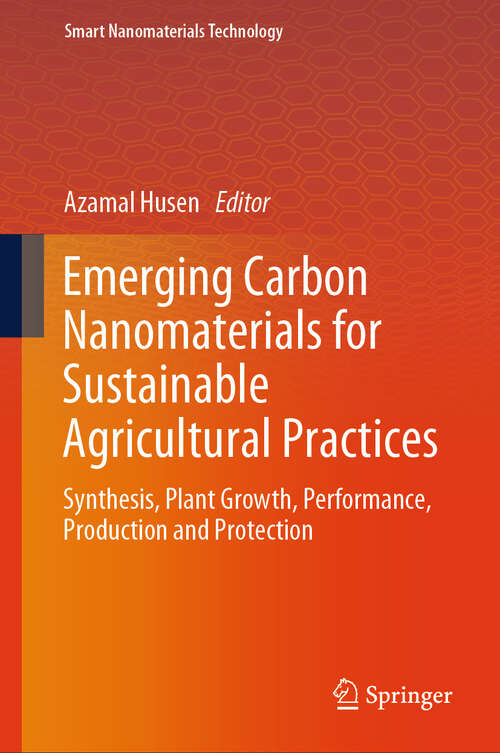 Book cover of Emerging Carbon Nanomaterials for Sustainable Agricultural Practices: Synthesis, Plant Growth, Performance, Production and Protection (Smart Nanomaterials Technology)