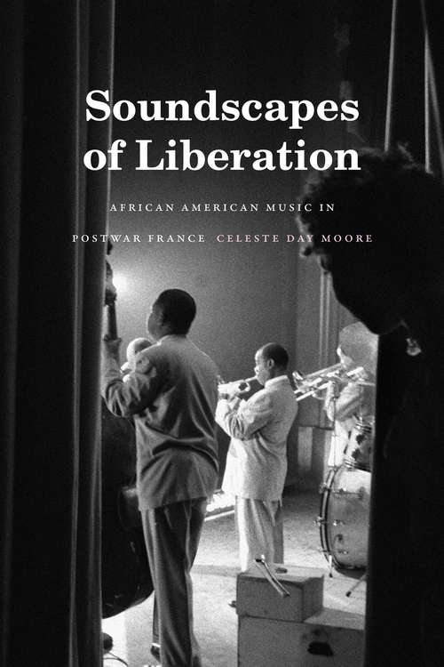 Book cover of Soundscapes of Liberation: African American Music in Postwar France (Refiguring American Music)