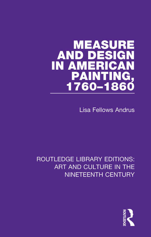 Book cover of Measure and Design in American Painting, 1760-1860 (Routledge Library Editions: Art and Culture in the Nineteenth Century #1)