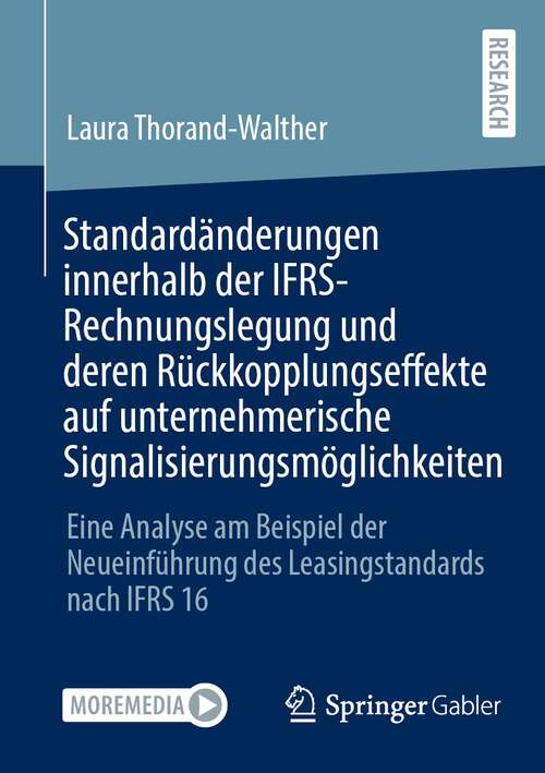 Book cover of Standardänderungen innerhalb der IFRS-Rechnungslegung und deren Rückkopplungseffekte auf unternehmerische Signalisierungsmöglichkeiten: Eine Analyse am Beispiel der Neueinführung des Leasingstandards nach IFRS 16 (1. Aufl. 2022)