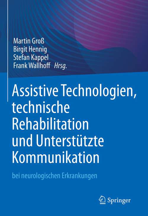 Book cover of Assistive Technologien, technische Rehabilitation und Unterstützte Kommunikation: bei neurologischen Erkrankungen (1. Aufl. 2023)