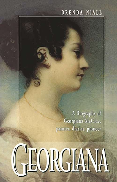 Book cover of Georgiana: A biography of Georgiana McCrae, painter, diarist, pioneer