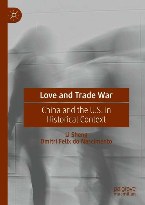 Book cover of Love and Trade War: China and the U.S. in Historical Context (1st ed. 2021)