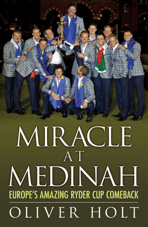 Book cover of Miracle at Medinah: Europe's Amazing Ryder Cup Comeback