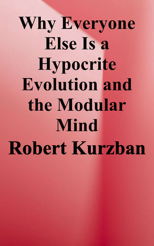 Book cover of Why Everyone (Else) is a Hypocrite: Evolution and the Modular Mind
