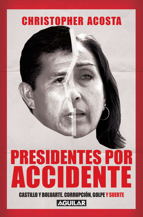 Book cover of Presidentes por accidente: Castillo y Boluarte. Corrupción, golpe y suerte