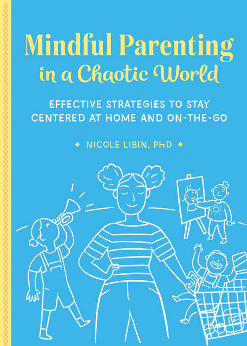 Book cover of Mindful Parenting in a Chaotic World: Effective Strategies To Stay Centered At Home and On the Go