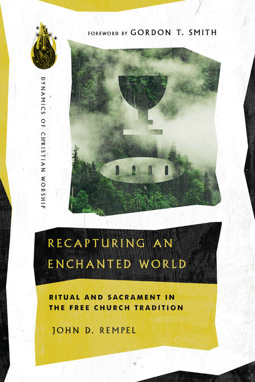 Book cover of Recapturing an Enchanted World: Ritual and Sacrament in the Free Church Tradition (Dynamics of Christian Worship)