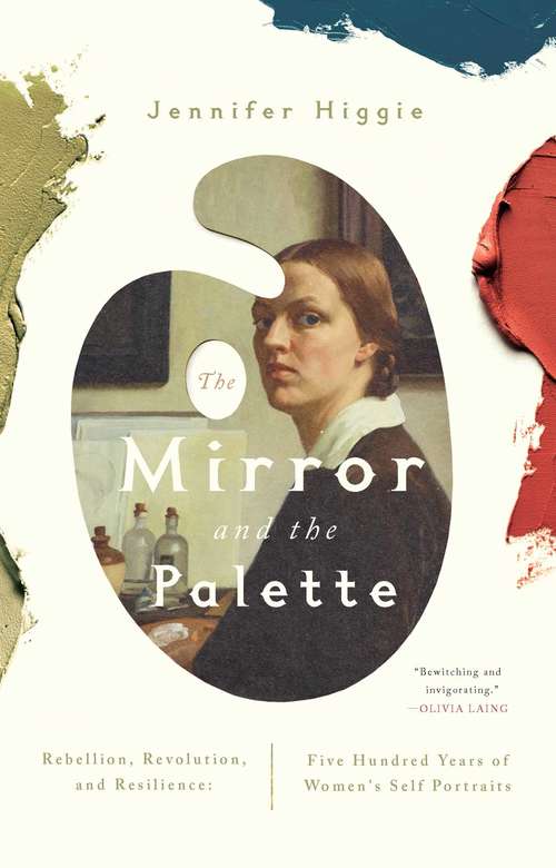 Book cover of The Mirror and the Palette: Rebellion, Revolution, And Resilience: Five Hundred Years Of Women's Self Portraits