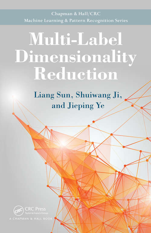 Book cover of Multi-Label Dimensionality Reduction (1) (Chapman & Hall/CRC Machine Learning & Pattern Recognition)