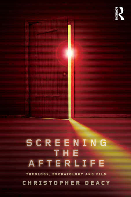 Book cover of Screening the Afterlife: Theology, Eschatology, and Film