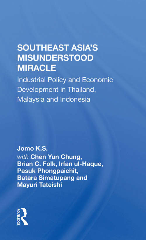 Book cover of Southeast Asia's Misunderstood Miracle: Industrial Policy And Economic Development In Thailand, Malaysia And Indonesia