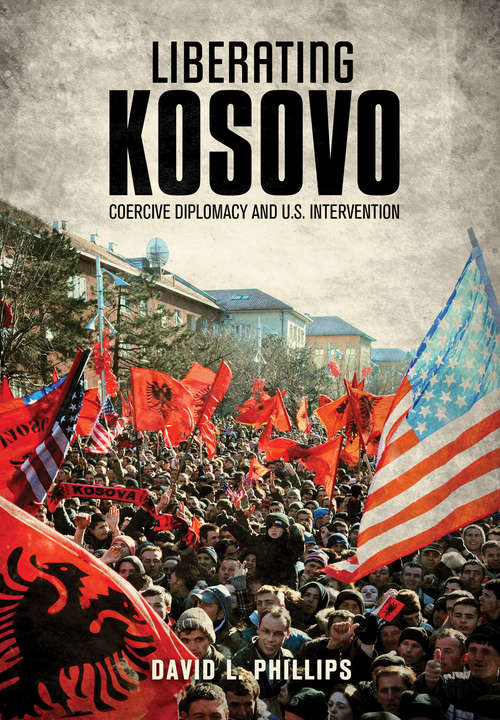 Book cover of Liberating Kosovo: Coercive Diplomacy and U. S. Intervention (Belfer Center Studies in International Security)