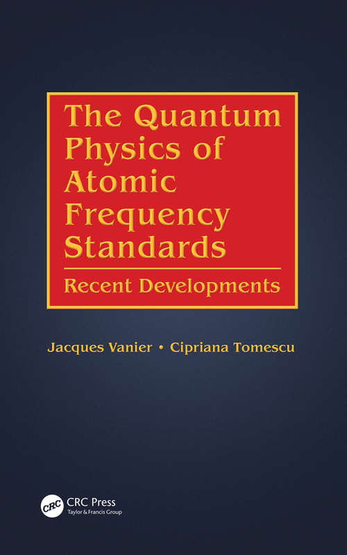 Book cover of The Quantum Physics of Atomic Frequency Standards: Recent Developments