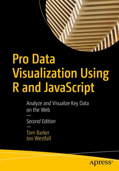 Book cover of Pro Data Visualization Using R and JavaScript: Analyze and Visualize Key Data on the Web (2nd ed.)