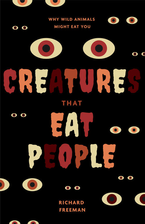 Book cover of Creatures That Eat People: Why Wild Animals Might Eat You