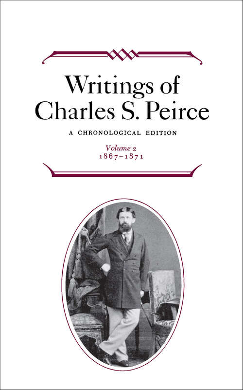 Book cover of Writings of Charles S. Peirce: A Chronological Edition (Writings of Charles S. Peirce)