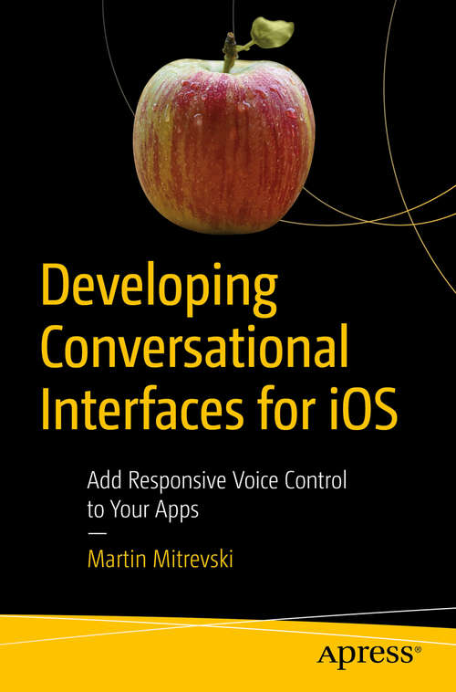 Book cover of Developing Conversational Interfaces for iOS: Add Responsive Voice Control To Your Apps
