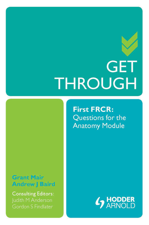 Book cover of Get Through First FRCR: Questions for the Anatomy Module (1) (Get Through)