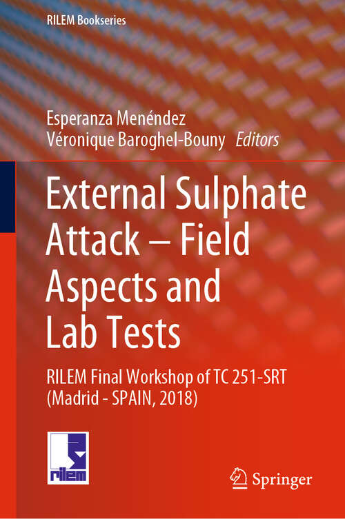 Book cover of External Sulphate Attack – Field Aspects and Lab Tests: RILEM Final Workshop of TC 251-SRT (Madrid - SPAIN, 2018) (1st ed. 2020) (RILEM Bookseries #21)