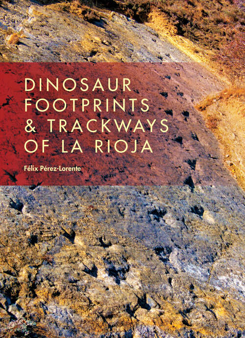 Book cover of Dinosaur Footprints and Trackways of La Rioja (Life Of The Past Ser.)