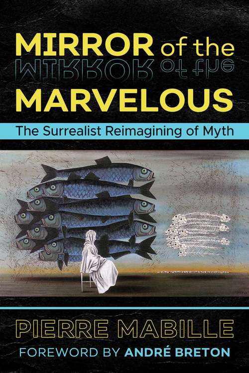Book cover of Mirror of the Marvelous: The Surrealist Reimagining of Myth