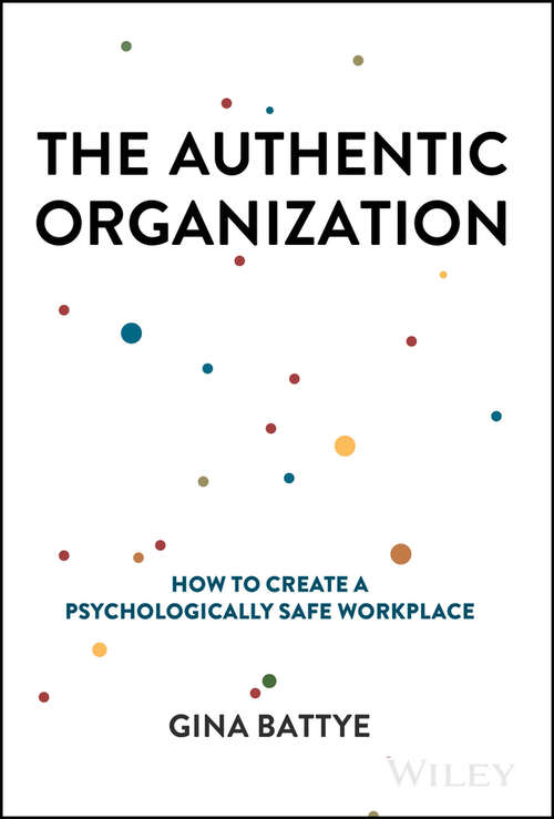 Book cover of The Authentic Organization: How to Create a Psychologically Safe Workplace