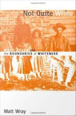 Book cover of Not Quite White: White Trash and the Boundaries of Whiteness