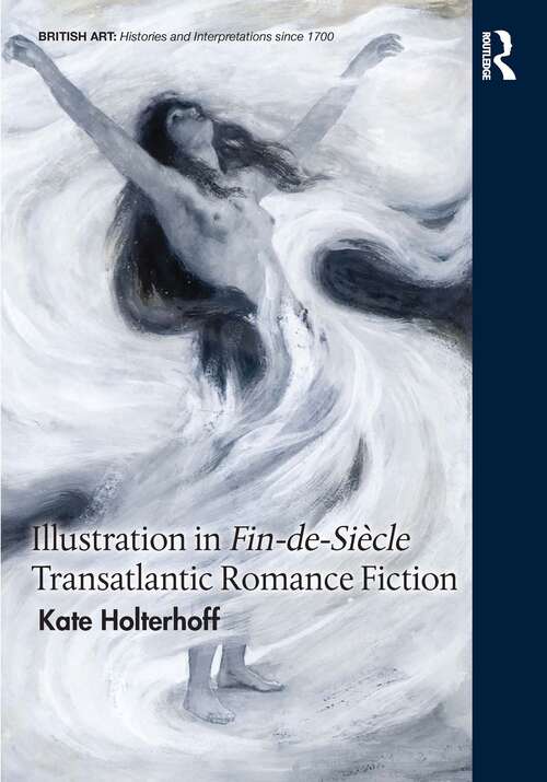 Book cover of Illustration in Fin-de-Siècle Transatlantic Romance Fiction (British Art: Histories and Interpretations since 1700)