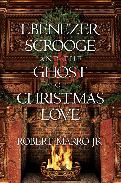 Book cover of Ebenezer Scrooge and the Ghost of Christmas Love