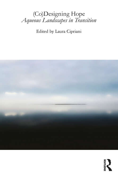 Book cover of (Co)Designing Hope: Aqueous Landscapes in Transition