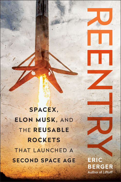 Book cover of Reentry: SpaceX, Elon Musk, and the Reusable Rockets that Launched a Second Space Age