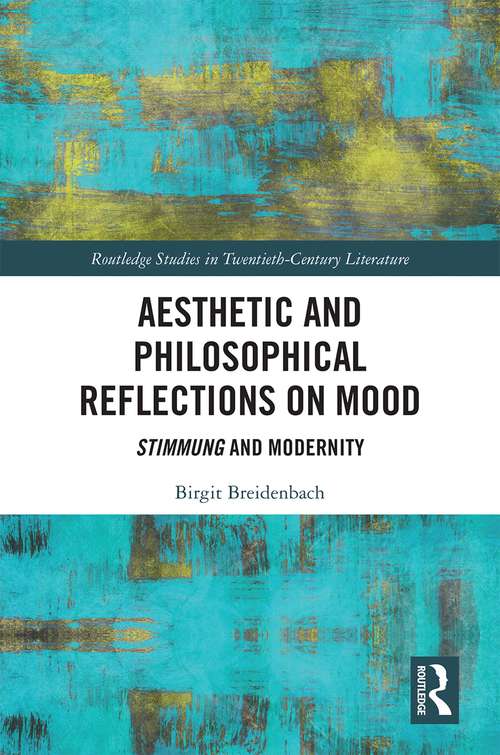 Book cover of Aesthetic and Philosophical Reflections on Mood: Stimmung and Modernity (Routledge Studies in Twentieth-Century Literature)