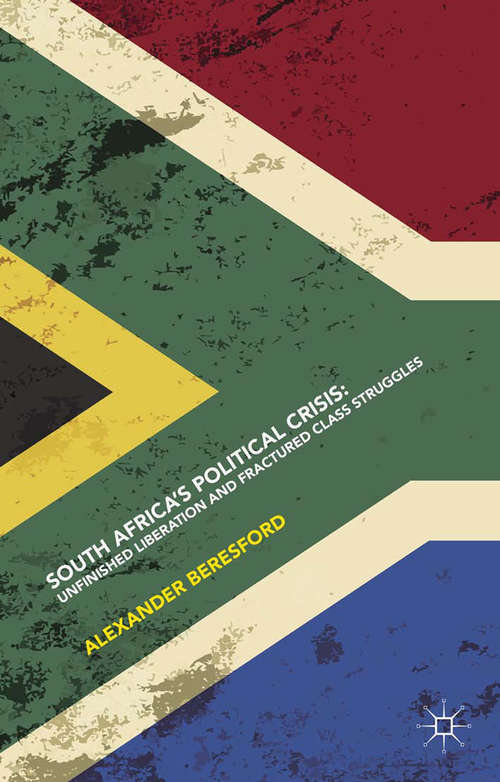 Book cover of South Africa’s Political Crisis: Unfinished Liberation and Fractured Class Struggles (1st ed. 2016)
