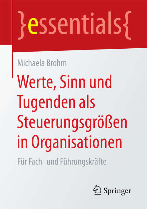 Book cover of Werte, Sinn und Tugenden als Steuerungsgrößen in Organisationen: Für Fach- und Führungskräfte (essentials)