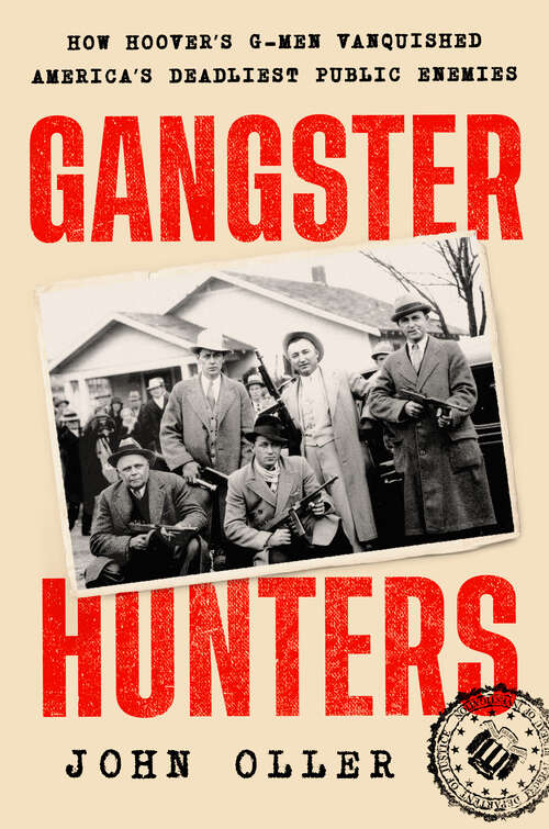 Book cover of Gangster Hunters: How Hoover's G-men Vanquished America's Deadliest Public Enemies