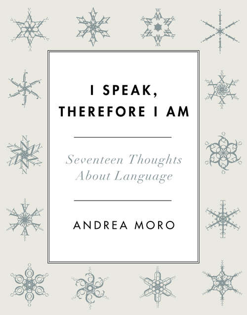 Book cover of I Speak, Therefore I Am: Seventeen Thoughts About Language