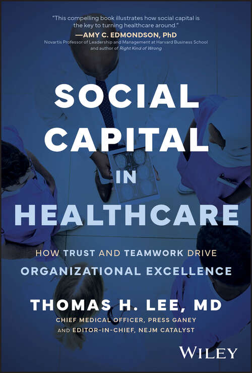 Book cover of Social Capital in Healthcare: How Trust and Teamwork Drive Organizational Excellence