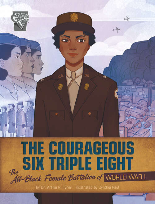 Book cover of The Courageous Six Triple Eight: The All-black Female Battalion Of World War Ii (Women Warriors Of World War Ii Ser.)