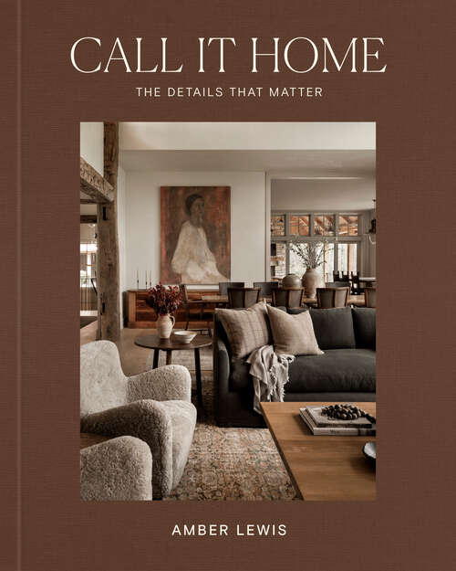 Book cover of Call It Home: The Details That Matter