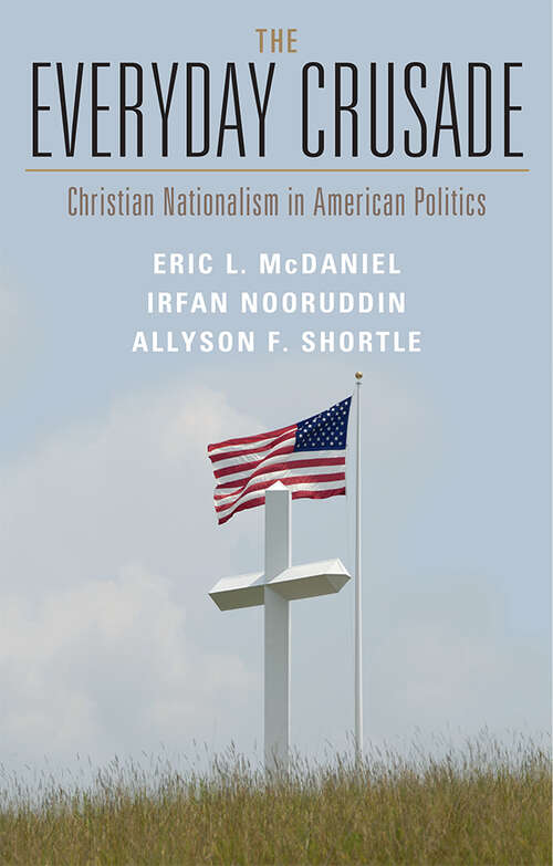Book cover of The Everyday Crusade: Christian Nationalism in American Politics