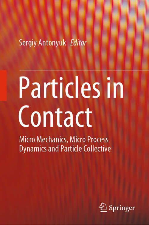 Book cover of Particles in Contact: Micro Mechanics, Micro Process Dynamics and Particle Collective (1st ed. 2019)