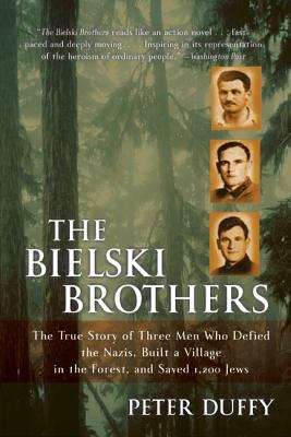 Book cover of The Bielski Brothers: The True Story of Three Men  Who Defied the Nazis, Built a Village in the Forest, and Saved 1,200 Jews