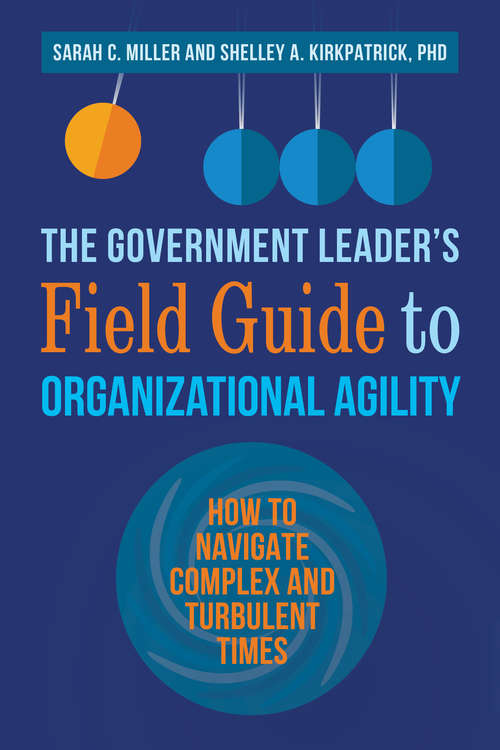 Book cover of The Government Leader’s Field Guide to Organizational Agility: How to Navigate Complex and Turbulent Times